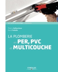 Thierry Gallauziaux et David Fedullo - La plomberie en PER, PVC et multicouche.