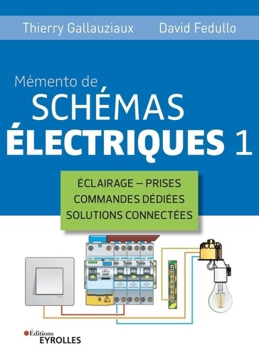 Mémento de schémas électriques. Tome 1, éclairage, prises, commandes dédiées, solutions connectées
