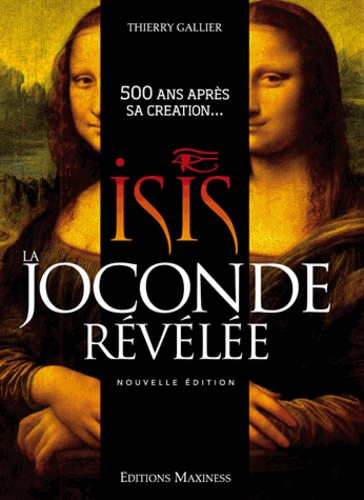 Thierry Gallier - Isis, la Joconde révélée - 500 ans après sa création....
