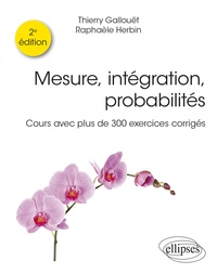 Thierry Gallouët et Raphaèle Herbin - Mesure, intégration, probabilités - Cours avec plus de 300 exercices corrigés.