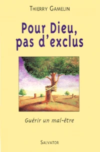 Pour Dieu, Pas D'Exclus. Guerir Un Mal-Etre