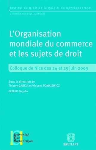 Thierry Garcia et Vincent Tomkiewicz - L'Organisation mondiale du commerce et les sujets de droit - Colloque de Nice des 24 et 25 juin 2009.