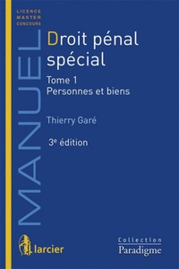 Thierry Garé - Droit pénal spécial - Tome 1,  Personnes et biens.
