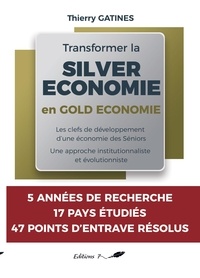 Thierry Gatines - Transformer la Silver économie en Gold économie - Les clefs de développement d'une économie des Séniors, une approche institutionnaliste et évolutionn.