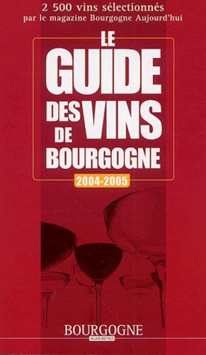 Thierry Gaudillère et Christophe Tupinier - Le guide des vins de Bourgogne 2004-2005.