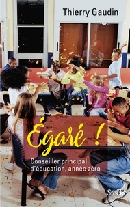 Thierry Gaudin - Égaré ! Conseiller principal d'éducation, année zéro.