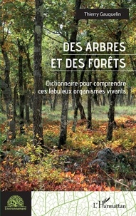 Thierry Gauquelin - Des arbres et des forêts - Dictionnaire pour comprendre ces fabuleux organismes vivants.