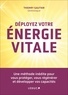 Thierry Gautier - Déployez votre énergie vitale - Une méthode inédite pour vous protéger, vous régénérer et développer vos capacités.