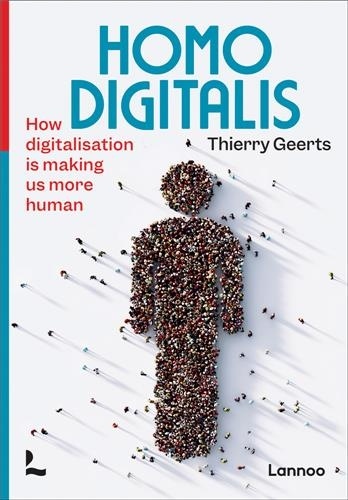 Thierry Geerts - Homo Digitalis - How digitalization is making us more human.