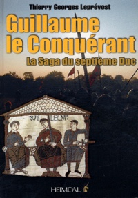 Thierry Georges Leprévost - Guillaume le Conquérant - La saga du septième Duc.