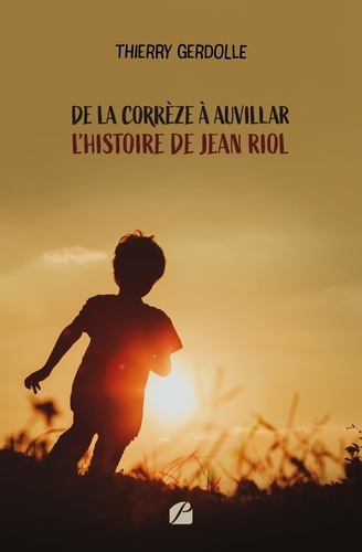 De la Corrèze à Auvillar - L'histoire de Jean Riol