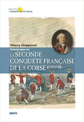 Thierry Giappiconi - Témoignages sur la seconde conquête française de la Corse (1739-1740).