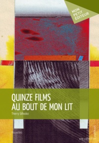 Thierry Gilhodez - Quinze films au bout de mon lit.