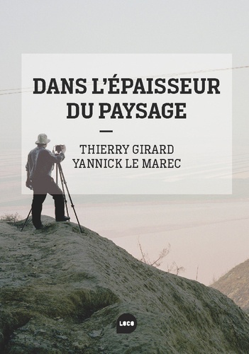 Thierry Girard - Dans l'épaisseur du paysage.