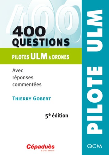 Thierry Gobert - 400 questions pilotes ULM et drones - Avec réponses commentées.