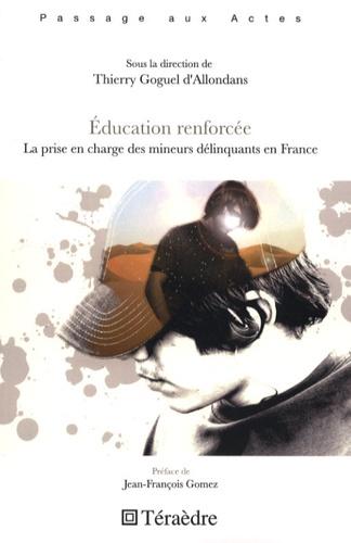 Thierry Goguel d'Allondans - Education renforcée - La prise en charge des mineurs délinquants en France.