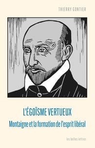 Thierry Gontier - L'égoïsme vertueux - Montaigne et la formation de l'esprit libéral.