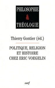 Thierry Gontier - Politique, religion et histoire chez Eric Voegelin.