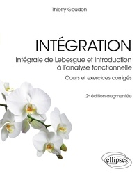 Thierry Goudon - Intégration - Intégrale de Lebesgue et introduction à l'analyse fonctionnelle. Cours et exercices corrigés.