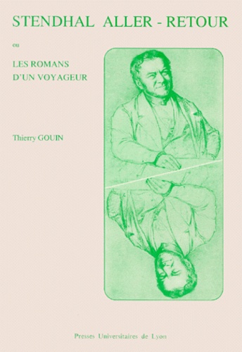 Thierry Gouin - Stendhal Aller-Retour. Les Romans D'Un Voyageur.