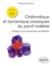 Thierry Gourieux - Cinématique et dynamique classiques du point matériel - Initiation à la mécanique de Newton.