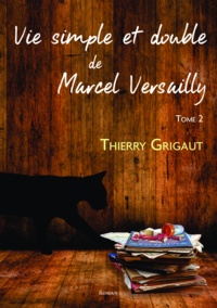 Thierry Grigaut - Vie simple et double de Marcel Versailly - Tome 2.