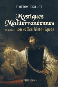 Thierry Grillet - Mystiques Méditerranéennes et autres nouvelles historiques.