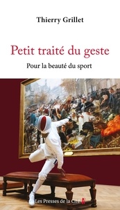 Thierry Grillet - Petit traité du geste - Pour la beauté du sport.
