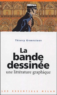 Thierry Groensteen - La bande dessinée - Une littérature graphique.