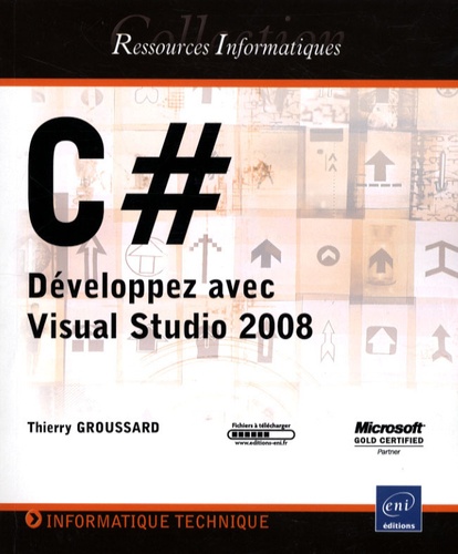 Thierry Groussard - C# - Développez avec Visual Studio 2008.
