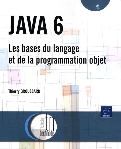 Thierry Groussard - Java 6 - Les bases du langage et de la programmation objet.