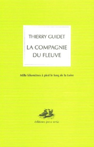 Thierry Guidet - La compagnie du fleuve - Mille kilomètres à pied le long de la Loire.