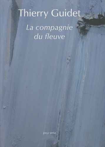 Thierry Guidet - La compagnie du fleuve - Mille kilomètres à pied le long de la Loire.