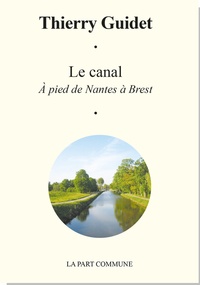 Thierry Guidet - Le canal - A pied de Nantes à Brest.