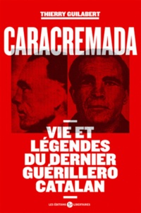 Thierry Guilabert - Caracremada - Vie et légendes du dernier guérillero catalan.