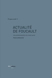 Thierry Gutknecht - Actualité de Foucault - Une problématisation du travail social.