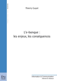 Thierry Guyot - L'e-banque : les enjeux, les conséquences.