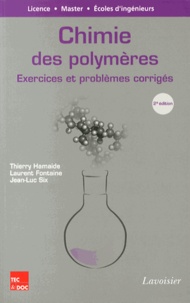 Thierry Hamaide et Laurent Fontaine - Chimie des polymères - Exercices et problèmes corrigés.