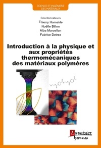 Thierry Hamaide et Noëlle Billon - Introduction à la physique et aux propriétés thermomécaniques des matériaux polymères.