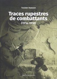 Thierry Hardier - Traces rupestres de combattants (1914-1918).