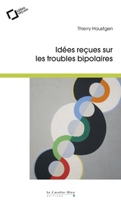 Thierry Haustgen - IDEES RECUES SUR LES TROUBLES BIPOLAIRES -BP.