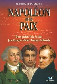 Thierry Heckmann - Napoléon et la paix : deux préfets de la Vendée.