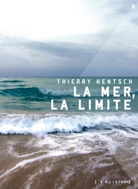 Thierry Hentsch - La mer, la limite suivi de aphorismes spinoziens.