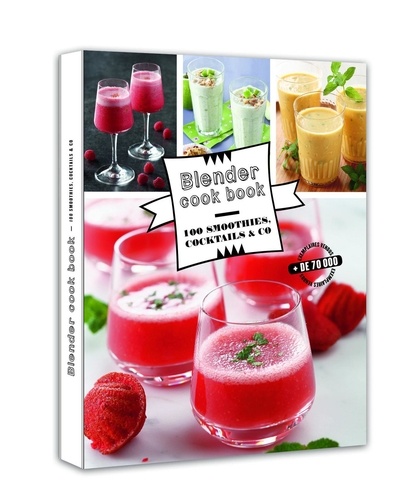 Blender Cook Book. 100 smoothies, cocktails & co