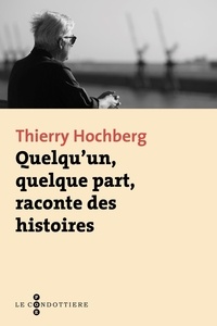 Thierry Hochberg - Quelqu'un, quelque part, raconte des histoires.