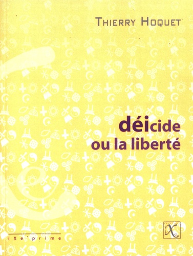 Thierry Hoquet - Déicide, ou la liberté.