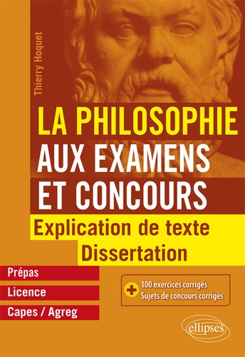 La philosophie aux examens et concours, prépas, licence, Capes/Agreg. Explication de texte et dissertation