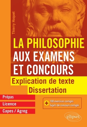 La philosophie aux examens et concours, prépas, licence, Capes/Agreg. Explication de texte et dissertation