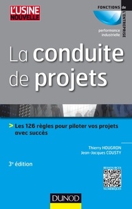 Thierry Hougron et Jean-Jacques Cousty - La conduite de projets - 3e éd. - Les 126 règles pour piloter vos projets avec succès.