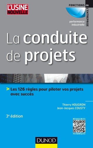La conduite de projets - 3e ed.. Les 126 règles pour piloter vos projets avec succès